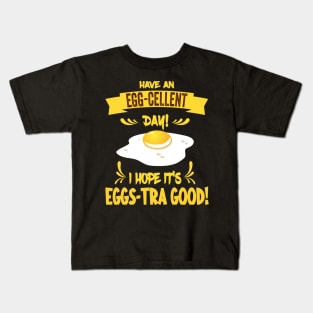 Have An Egg-Cellent Day - Funny Egg Pun Kids T-Shirt